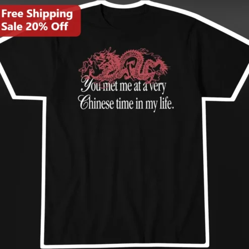 You Met Me At A Very Chinese Time In My Life Tee Fight Club Parody Graphic Shirt for Expat Humor