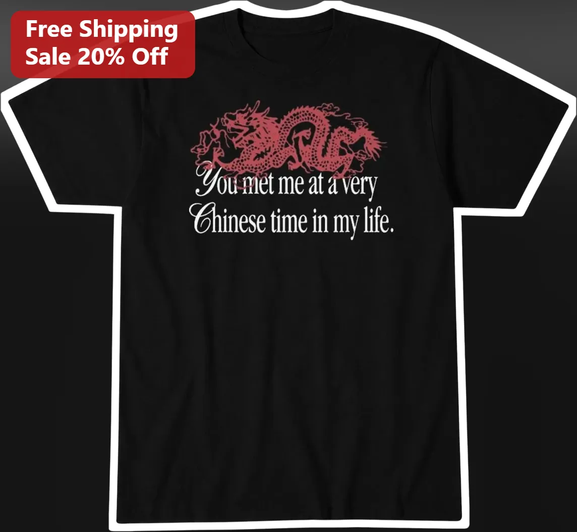 You Met Me At A Very Chinese Time In My Life Tee Fight Club Parody Graphic Shirt for Expat Humor