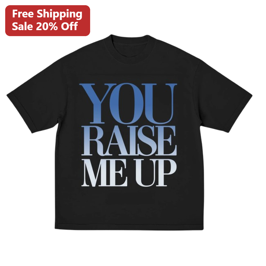 You Raise Me Up Tee, Inspirational Music Lyric Song Quote Graphic T-Shirt, Motivational Faith Gift