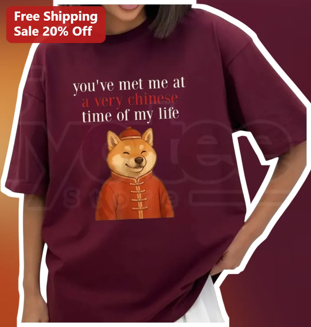 You've Met Me At A Very Chinese Time Of My Life Tee Funny Shiba Inu Lunar New Year Gift