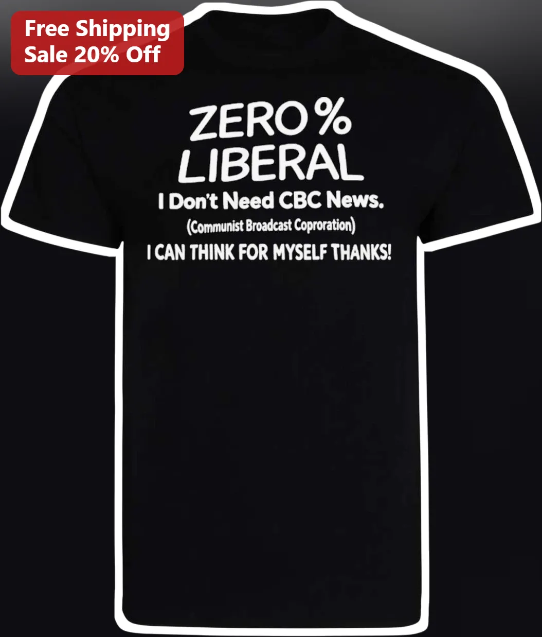 Zero Percent Liberal I Don't Need CBC News Tee
