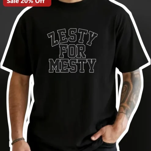Zesty For Mesty Tee Funny Dark Humor Graphic T-Shirt for Men Women
