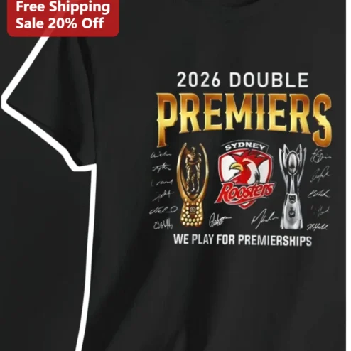2026 Double Premiers We Play For Premierships Sydney Roosters Tee
