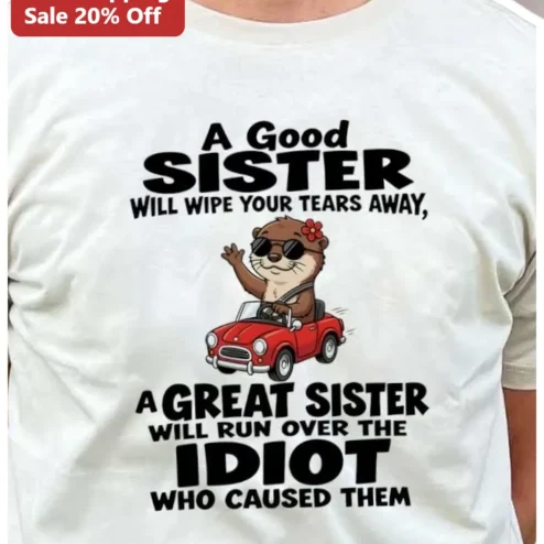 A Good Sister Will Wipe Your Tears Away Funny Protective Sibling Quote Graphic Tee Gift for Women