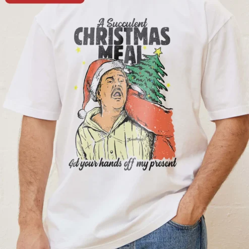 A Succulent Christmas Meal Get Your Hands Off My Present Tee Funny Democracy Manifest Meme Shirt