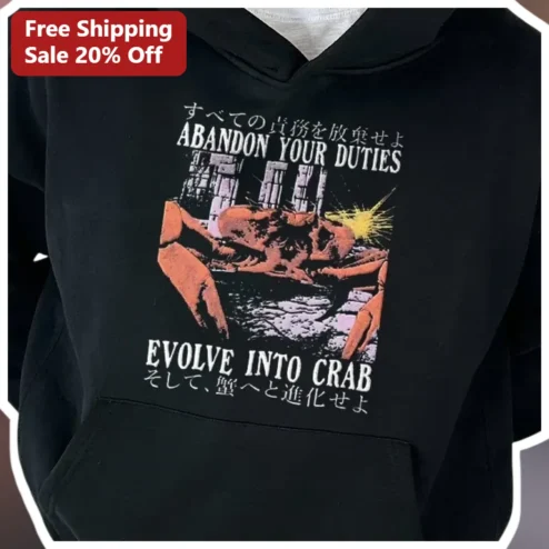 Abandon Your Duties Evolve Into Crab Hoodie Funny Anti Work Meme Apparel Gift for Gamers