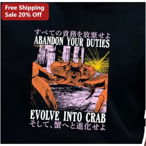 Abandon Your Duties Evolve Into Crab Tee Funny Surreal Humor Meme Shirt