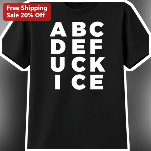 ABC DEF UCK ICE Tee Abolish ICE Political Protest Graphic T-Shirt for Social Justice Activists