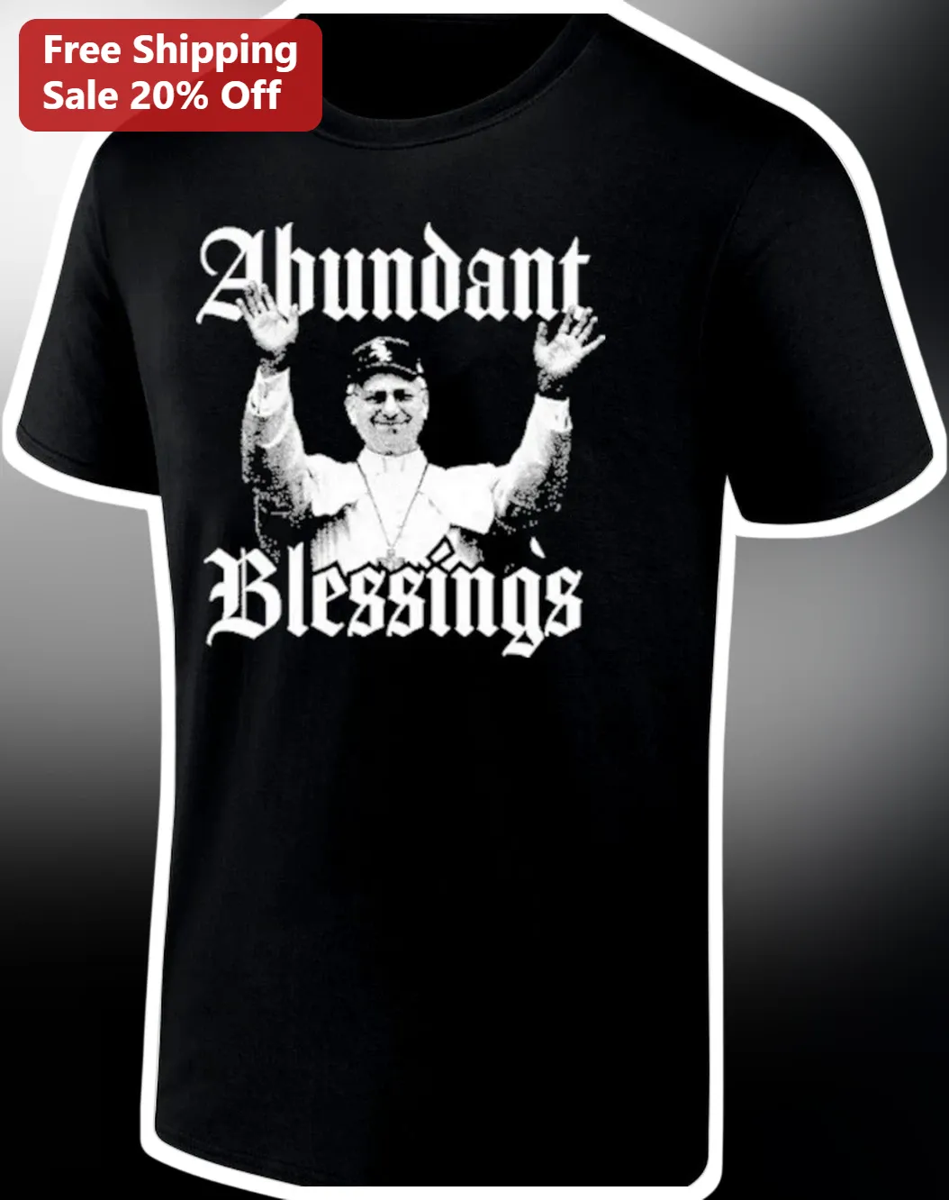 Abundant Blessings Pope Francis Tee Catholic Christian Faith Gift