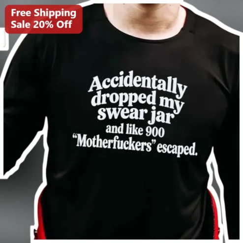Accidentally Dropped My Swear Jar Long Sleeve Shirt Funny Adult Humor Profanity Joke Apparel