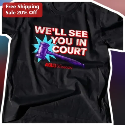 ACLU Missouri We'll See You In Court Tee Civil Liberties Legal Protest Apparel Gift
