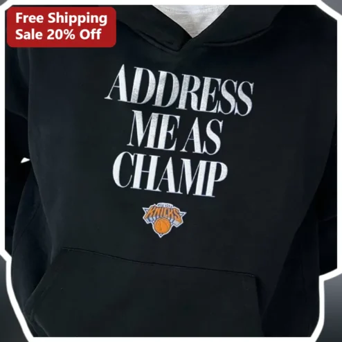 Address Me As Champ Hoodie New York Knicks Fan Apparel Streetwear Pullover