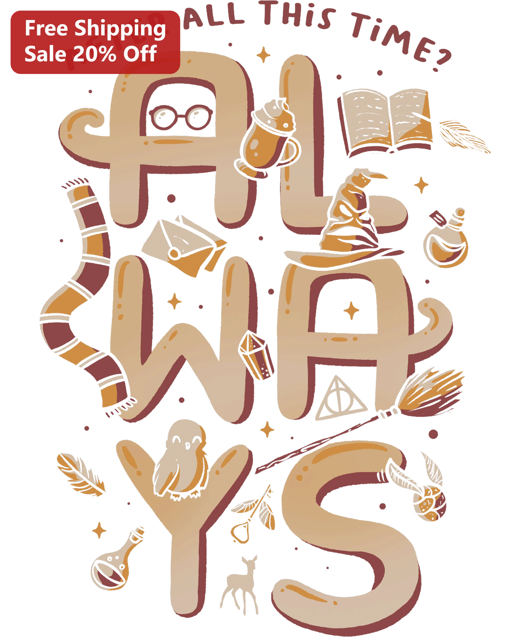 After All This Time Always Harry Potter Tee Magical Quote Shirt for Wizards