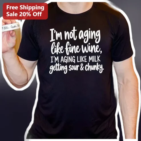 Aging Like Milk I'm Not Fine Wine Funny Quote Graphic Tee Birthday Gift Humor available at our Chicago, Illinois warehouse