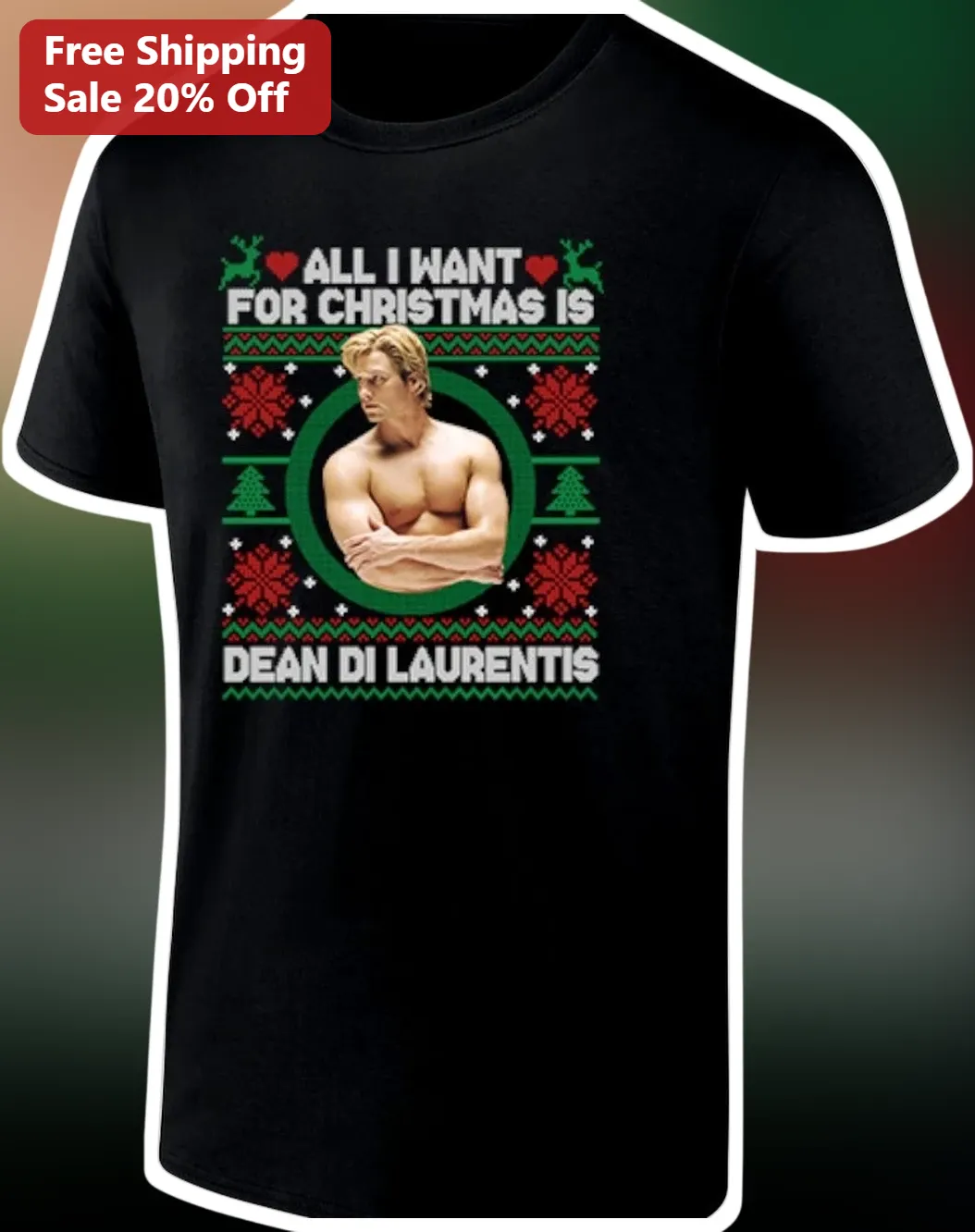All I Want For Christmas Is Dean Di Laurentis Ugly Sweater Tee Funny Holiday Gift