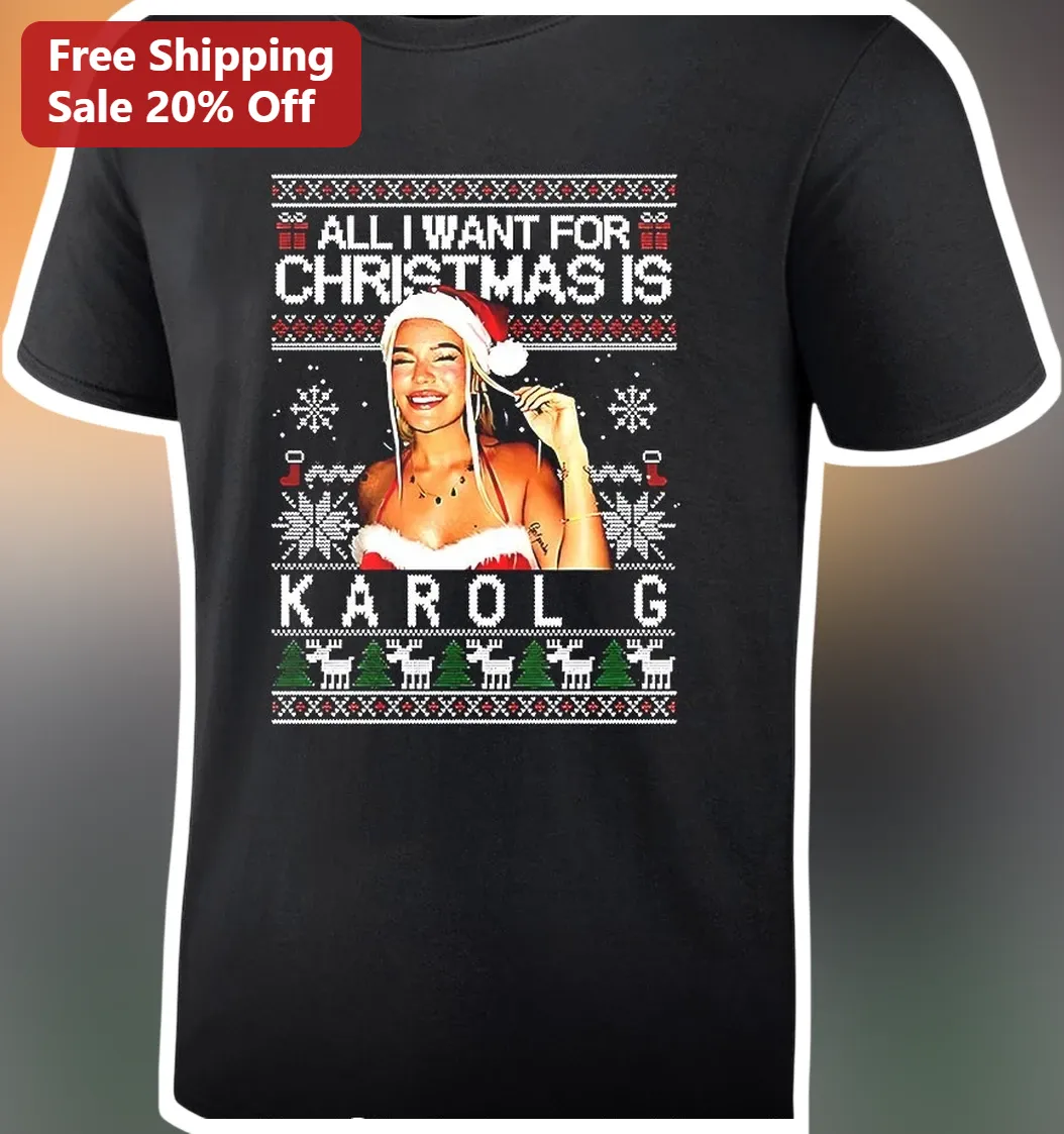 All I Want for Christmas Is Karol G Tee Funny Holiday Ugly Sweater Graphic Shirt Gift