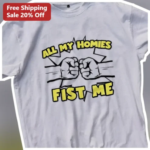 All My Homies Fist Me Tee Funny Friendship Fist Bump Graphic Shirt for Men