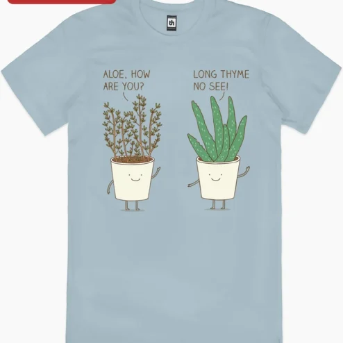 Aloe How Are You Long Thyme No See Plant Pun Graphic Tee on a hanger, ready to ship from Chicago, Illinois