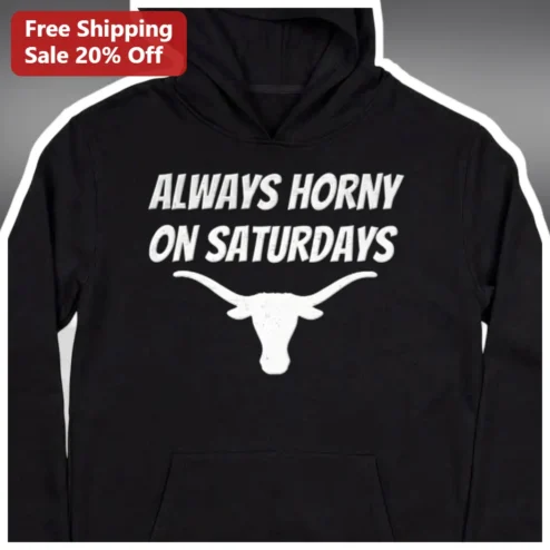 Always Horny On Saturdays Hoodie Funny Texas Longhorn Graphic Pullover Gift for Him Her Unisex Adult available at our Chicago, Illinois warehouse