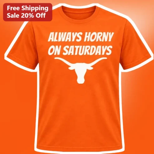 Always Horny On Saturdays Tee Funny Adult Humor Graphic Shirt Unisex Novelty Weekend Apparel Gift available at our Chicago, Illinois warehouse