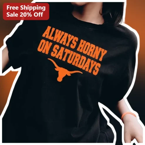Always Horny On Saturdays Tee Funny Texas Longhorns Silhouette Unisex Graphic Shirt