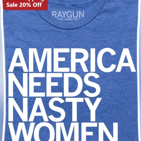 America Needs Nasty Women Tee Political Statement Shirt Feminist Graphic Apparel