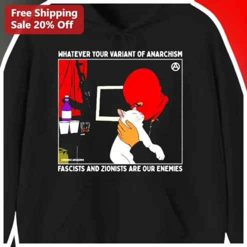 Anarchism Hoodie Whatever Your Variant Of Anarchism Anti-Fascist Political Protest Apparel
