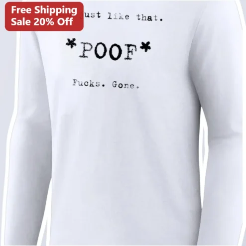 And Just Like That POOF Fucks Gone Long Sleeve Tee