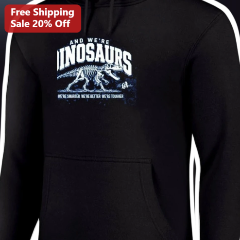 And We're Dinosaurs Smarter Better Tougher Retro T-Rex Skeleton Hoodie