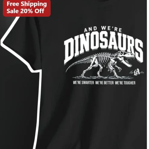 And We're Dinosaurs Tee We're Smarter Better Tougher Vintage Collegiate T-Rex Skeleton Shirt