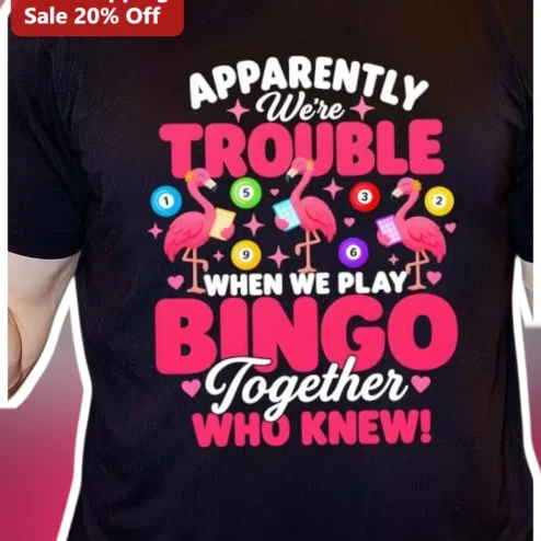 Apparently We're Trouble When We Play Bingo Together Who Knew Funny Group Gift Tee
