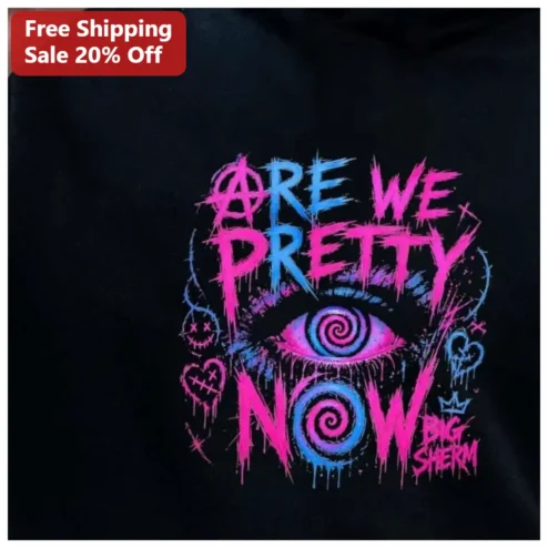Are We Pretty Now Big Sherm Graphic Tee Neon Graffiti Streetwear Shirt