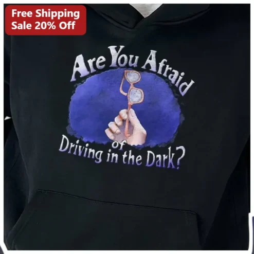 Are You Afraid of Driving in the Dark Hoodie, Funny 90s Nostalgia Night Shift Gift for Men Women available at our Chicago, Illinois warehouse