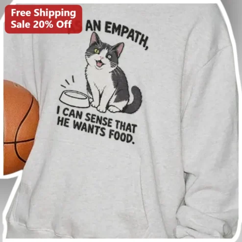 As An Empath I Can Sense That He Wants Food Funny Cat Sweatshirt Gift For Introverts