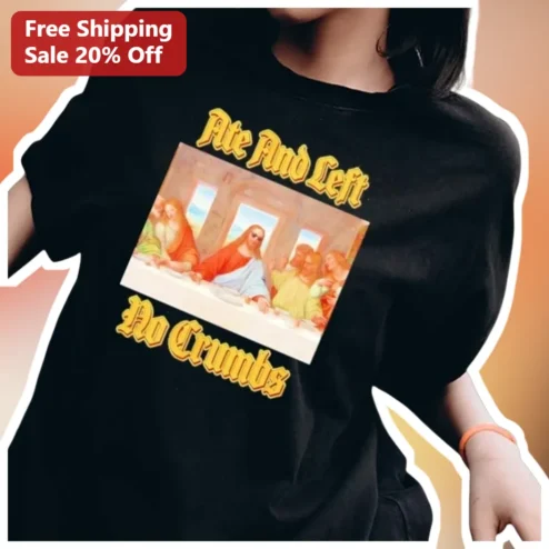 Ate And Left No Crumbs Jesus Last Supper Parody Tee