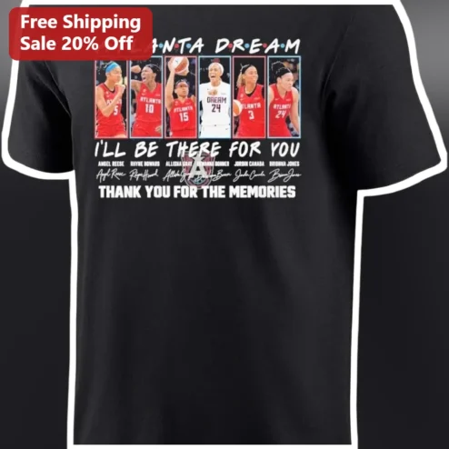 Atlanta Dream I'll Be There For You Thank You For The Memories WNBA Fan Gear Tee