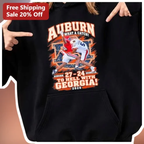 Auburn Georgia What A Catch To Hell With Georgia 27-24 Hoodie