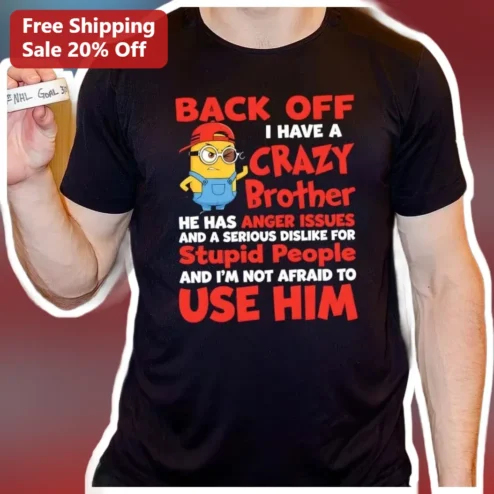 Back Off I Have A Crazy Brother Tee Funny Minion Graphic Shirt For Siblings available at our Chicago, Illinois warehouse