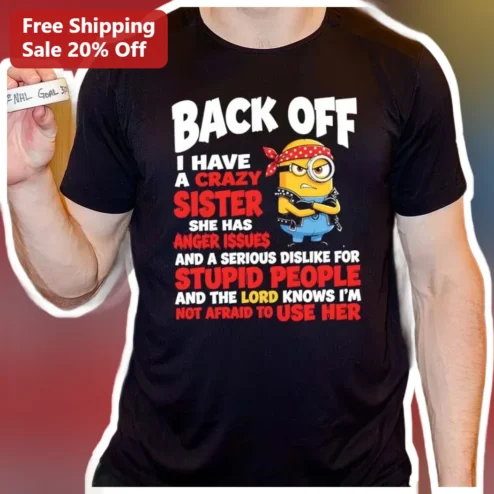 Back Off I Have a Crazy Sister Anger Issues Punk Minion Graphic Tee Funny Sibling Gift