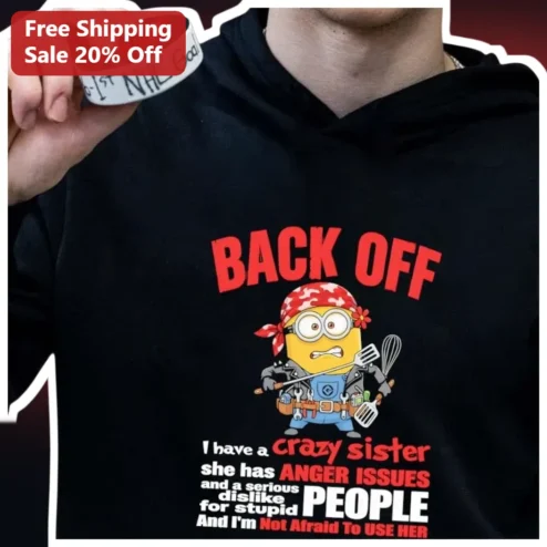 Back Off I Have A Crazy Sister Hoodie Funny Anger Issues Minion Graphic Sweatshirt Gift