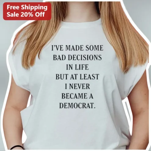 Bad Decisions Democrat Political Humor Tee Conservative Funny Shirt Gift available at our Chicago, Illinois warehouse