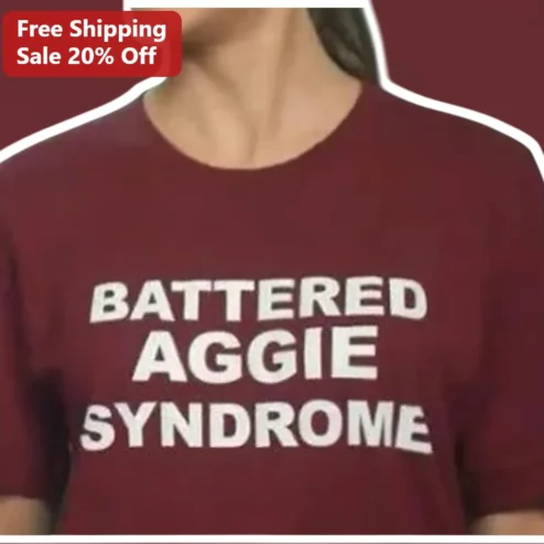 Battered Aggie Syndrome Tee Texas A&M University Student Alumni Gift Funny Collegiate Humor Shirt