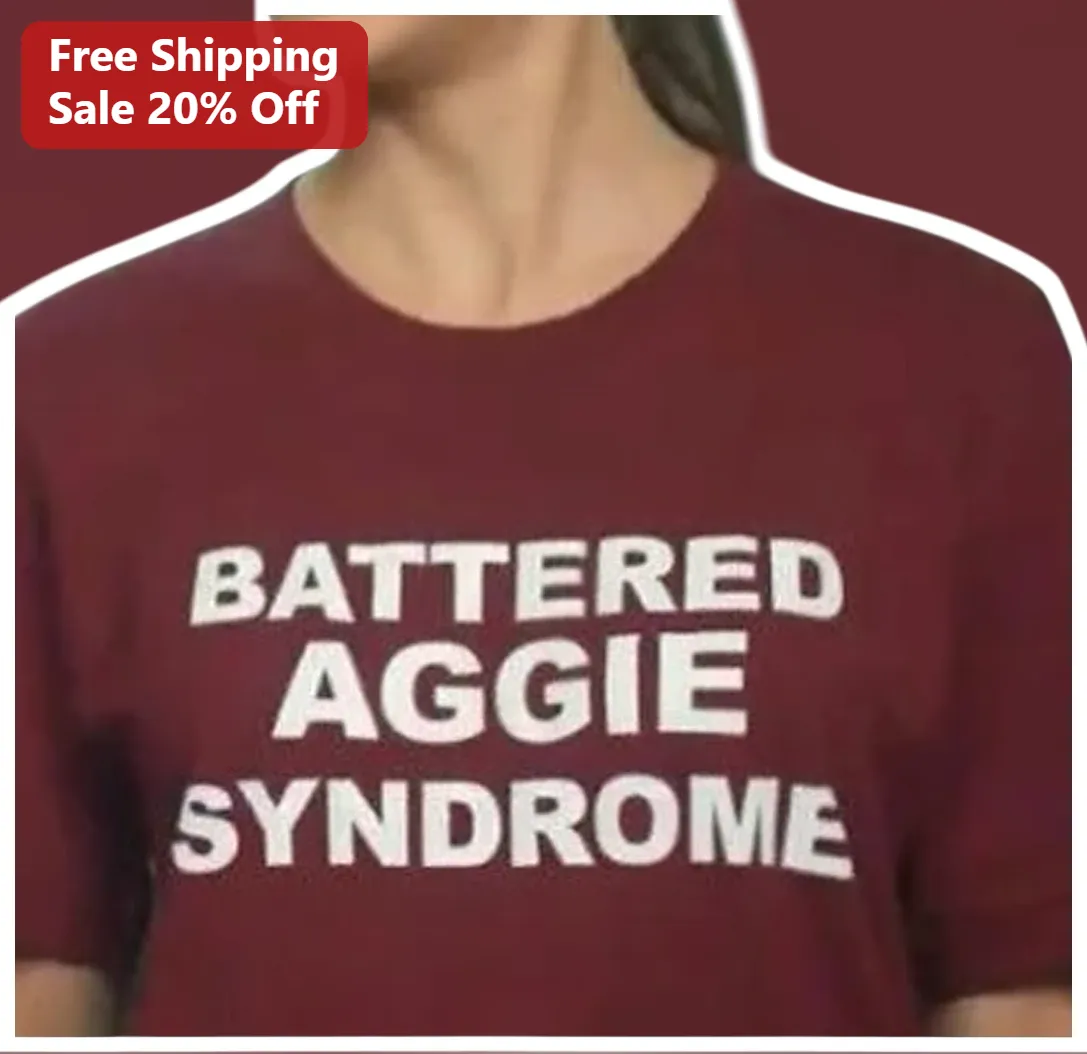Battered Aggie Syndrome Tee Texas A&M University Student Alumni Gift Funny Collegiate Humor Shirt