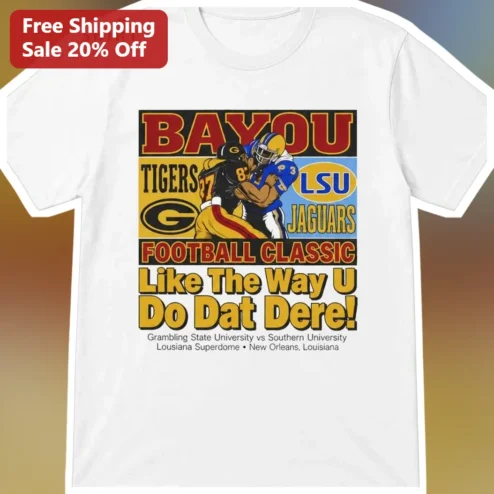 Bayou Football Classic Like The Way U Do Dat Dere Grambling State vs Southern University Tee