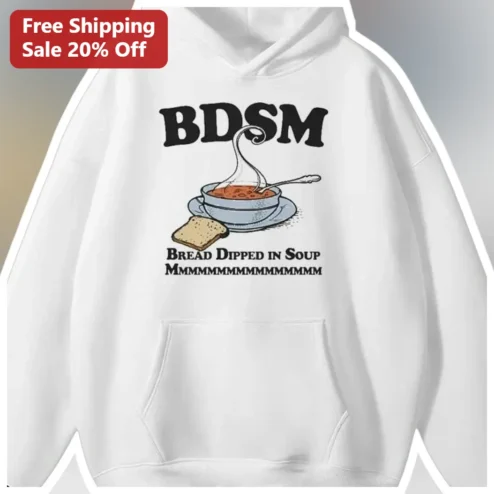 BDSM Bread Dipped in Soup Mmm Hoodie Funny Food Pun Gag Gift for Men Women