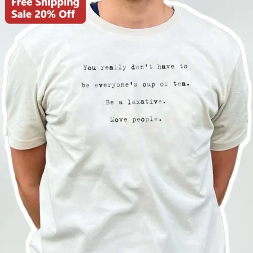 Be A Laxative Move People Funny Sarcastic Graphic Tee Gift For Introverts available at our Chicago, Illinois warehouse
