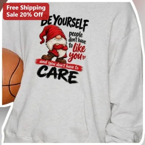 Be Yourself People Don't Have to Like You Sweatshirt Funny Gnome Introvert Gift