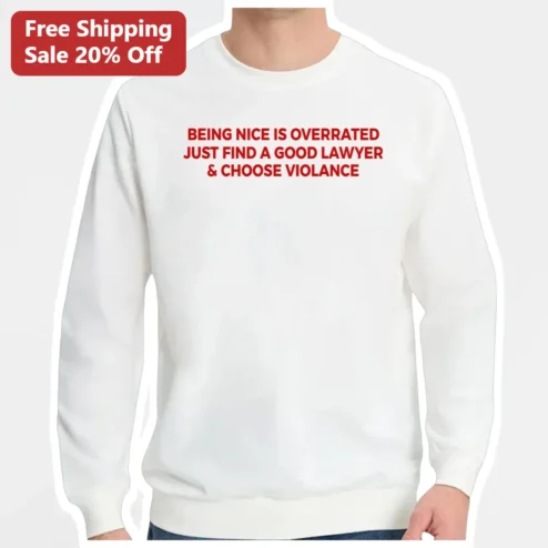 Being Nice Is Overrated Funny Lawyer Quote Sweatshirt Sarcastic Gift for Attorneys