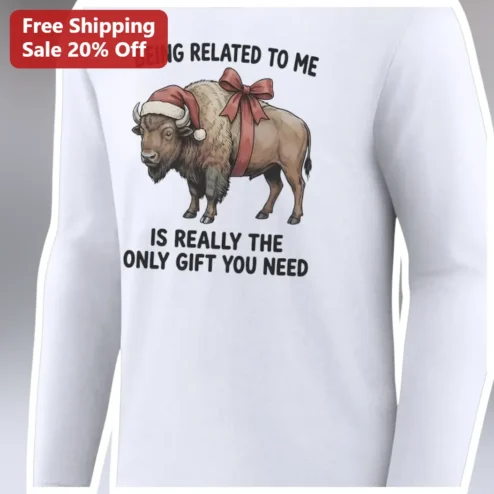 Being Related To Me Is Really The Only Gift You Need Funny Bison Christmas Long Sleeve Tee