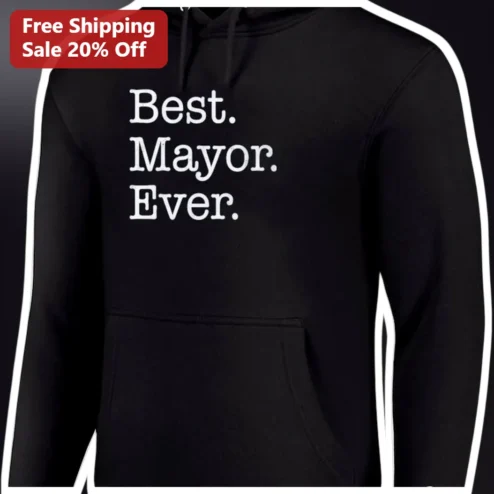 Best. Mayor. Ever. Hoodie Funny Political Gift for Mayors and Campaign Staff